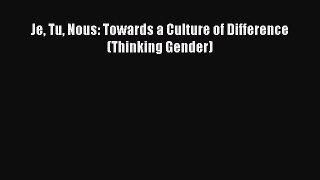 PDF Download Je Tu Nous: Towards a Culture of Difference (Thinking Gender) Read Online