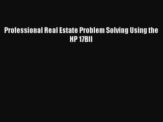 [PDF Download] Professional Real Estate Problem Solving Using the HP 17BII [Download] Full