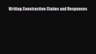 Writing Construction Claims and Responses [PDF Download] Full Ebook
