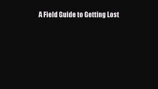 [PDF Download] A Field Guide to Getting Lost [Download] Full Ebook