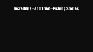 [PDF Download] Incredible--and True!--Fishing Stories [PDF] Online