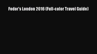 [PDF Download] Fodor's London 2016 (Full-color Travel Guide) [Read] Full Ebook