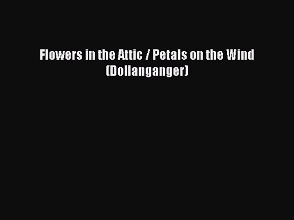 [PDF Download] Flowers in the Attic / Petals on the Wind (Dollanganger) [PDF] Online