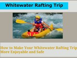 How to Make Your Whitewater Rafting Trip More Enjoyable and Safe