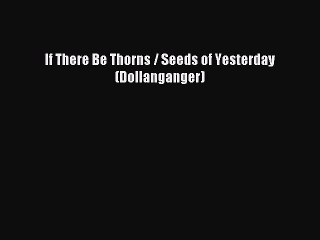 [PDF Download] If There Be Thorns / Seeds of Yesterday (Dollanganger) [Read] Full Ebook