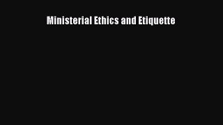 Ministerial Ethics and Etiquette [Read] Full Ebook