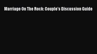 Marriage On The Rock: Couple's Discussion Guide [Read] Full Ebook