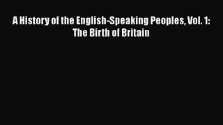 A History of the English-Speaking Peoples Vol. 1: The Birth of Britain [Read] Full Ebook