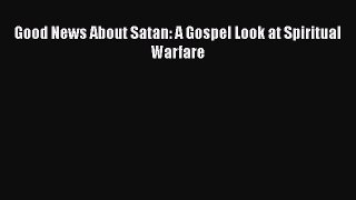 Good News About Satan: A Gospel Look at Spiritual Warfare [Read] Online