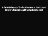 [PDF Download] A Taliesin Legacy: The Architecture of Frank Lloyd Wright's Apprentices (Architecture
