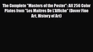 PDF Download The Complete Masters of the Poster: All 256 Color Plates from Les Maitres De L'Affiche