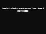 [PDF Download] Handbook of Valves and Actuators: Valves Manual International [PDF] Full Ebook