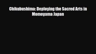 PDF Download Chikubushima: Deploying the Sacred Arts in Momoyama Japan PDF Full Ebook