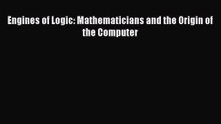 PDF Download Engines of Logic: Mathematicians and the Origin of the Computer Download Full