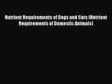 PDF Download Nutrient Requirements of Dogs and Cats (Nutrient Requirements of Domestic Animals)