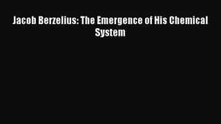 PDF Download Jacob Berzelius: The Emergence of His Chemical System Read Online
