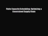 Finite Capacity Scheduling: Optimizing a Constrained Supply Chain