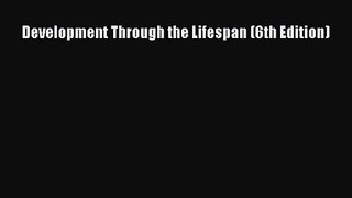 [PDF Download] Development Through the Lifespan (6th Edition) [PDF] Full Ebook