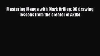 [PDF Download] Mastering Manga with Mark Crilley: 30 drawing lessons from the creator of Akiko