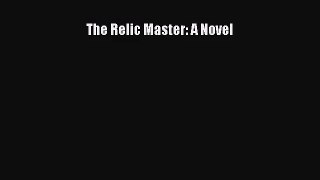 [PDF Download] The Relic Master: A Novel [PDF] Online