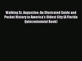 [PDF Download] Walking St. Augustine: An Illustrated Guide and Pocket History to America's