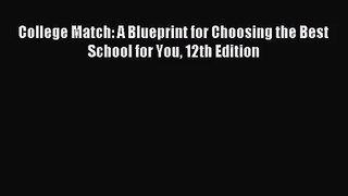 College Match: A Blueprint for Choosing the Best School for You 12th Edition [Read] Online