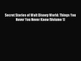 [PDF Download] Secret Stories of Walt Disney World: Things You Never You Never Knew (Volume