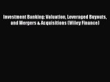 Investment Banking: Valuation Leveraged Buyouts and Mergers & Acquisitions (Wiley Finance)