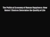 [PDF Download] The Political Economy of Human Happiness: How Voters' Choices Determine the