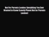 [PDF Download] Not For Parents London: Everything You Ever Wanted to Know (Lonely Planet Not