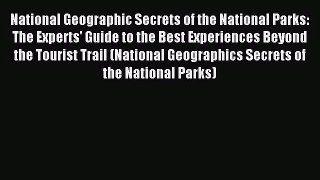 [PDF Download] National Geographic Secrets of the National Parks: The Experts' Guide to the