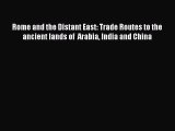 [PDF Download] Rome and the Distant East: Trade Routes to the ancient lands of  Arabia India