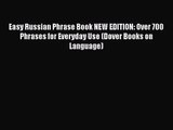 [PDF Download] Easy Russian Phrase Book NEW EDITION: Over 700 Phrases for Everyday Use (Dover