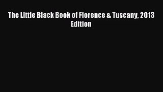 [PDF Download] The Little Black Book of Florence & Tuscany 2013 Edition [Read] Full Ebook