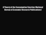 [PDF Download] A Theory of the Consumption Function (National Bureau of Economic Research Publications)