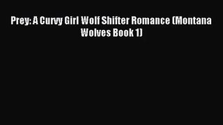 [PDF Download] Prey: A Curvy Girl Wolf Shifter Romance (Montana Wolves Book 1) [Read] Online