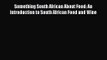 Download Something South African About Food: An Introduction to South African Food and Wine