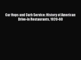 Download Car Hops and Curb Service: History of American Drive-in Restaurants 1920-60 Ebook