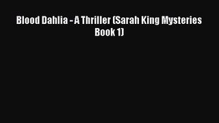 [PDF Download] Blood Dahlia - A Thriller (Sarah King Mysteries Book 1) [Download] Full Ebook