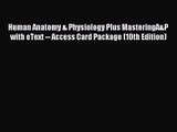 [PDF Download] Human Anatomy & Physiology Plus MasteringA&P with eText -- Access Card Package