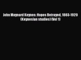 [PDF Download] John Maynard Keynes: Hopes Betrayed 1883-1920 (Keynesian studies) (Vol 1) [Read]