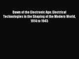 [PDF Download] Dawn of the Electronic Age: Electrical Technologies in the Shaping of the Modern