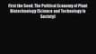 PDF Download First the Seed: The Political Economy of Plant Biotechnology (Science and Technology