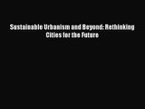 [PDF Download] Sustainable Urbanism and Beyond: Rethinking Cities for the Future [Download]