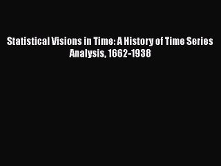 [PDF Download] Statistical Visions in Time: A History of Time Series Analysis 1662-1938 [Download]