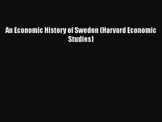[PDF Download] An Economic History of Sweden (Harvard Economic Studies) [Download] Online