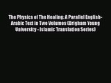 PDF Download The Physics of The Healing: A Parallel English-Arabic Text in Two Volumes (Brigham