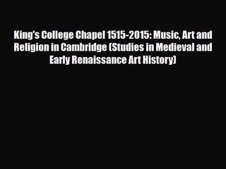 PDF Download King's College Chapel 1515-2015: Music Art and Religion in Cambridge (Studies