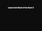 [PDF Download] Legacy Soul (Hand of Fate Book 2) [Read] Full Ebook