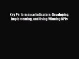 Key Performance Indicators: Developing Implementing and Using Winning KPIs [Read] Full Ebook